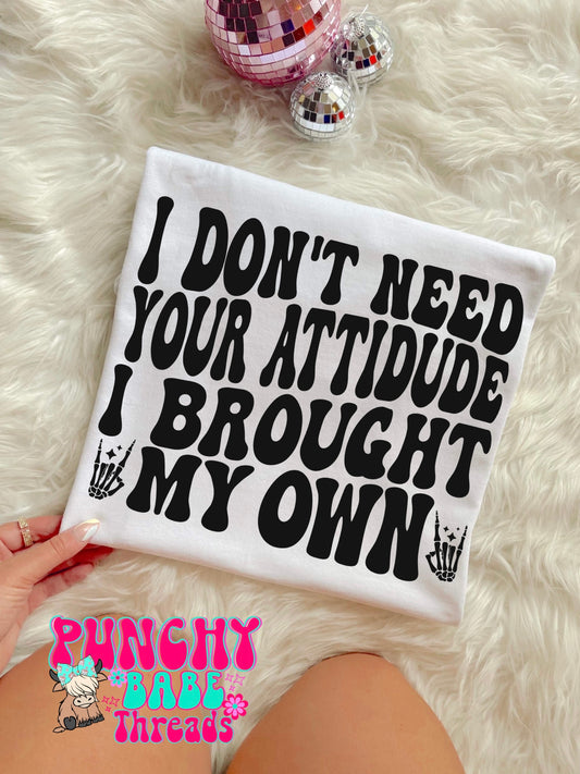 Don’t Need Your Attitude Adult Tee