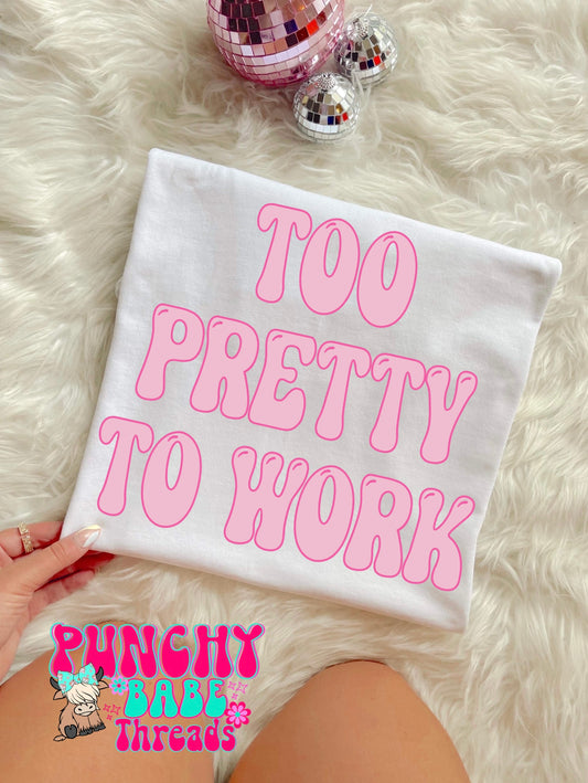 Too Pretty To Work Adult Tee